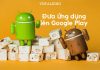 7 điều cần làm trước khi đưa ứng dụng lên Google Play Điều cần làm trước khi đưa ứng dụng lên Google Play