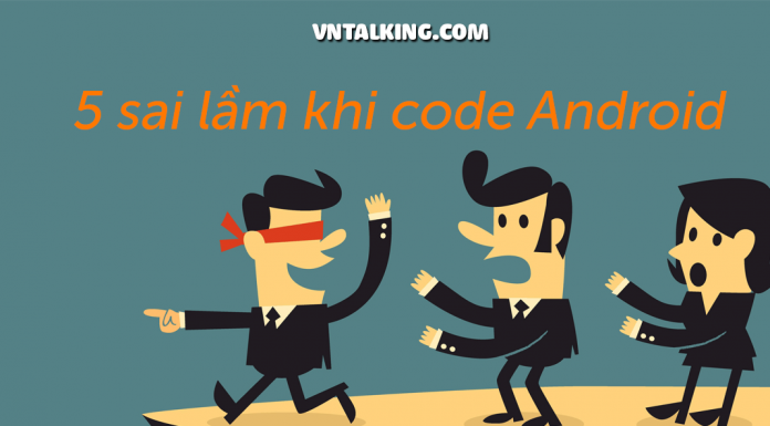 5 lỗi thường gặp khi lập trình Android lỗi thường gặp khi lập trình android