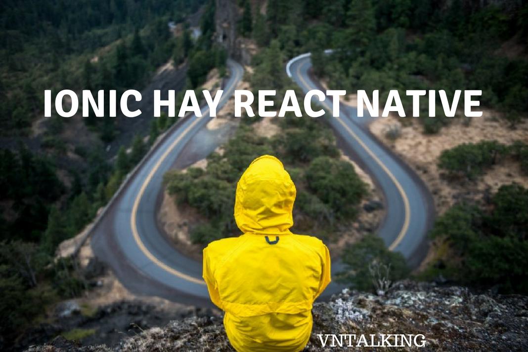 ionic-hay-react-native-dau-la-lua-chon-tot-nhat-de-startup