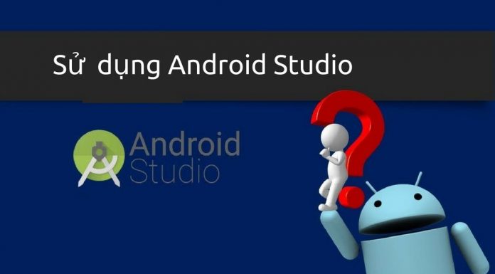 Hướng dẫn toàn tập về cách sử dụng Android Studio Huong dan su dung Android Studio co ban