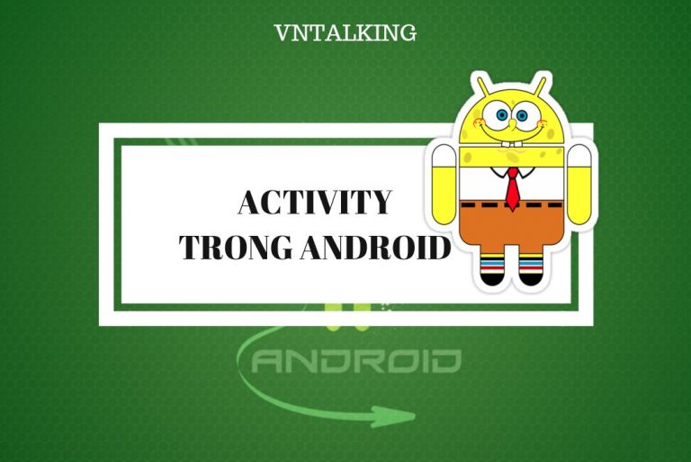 Activity Trong Android - Phần 1: Vòng đời Của Activity - VNTALKING