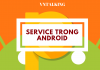 Service trong Android là gì? Các loại service trong android service-trong-android