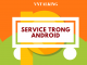 Service trong Android là gì? Các loại service trong android service-trong-android