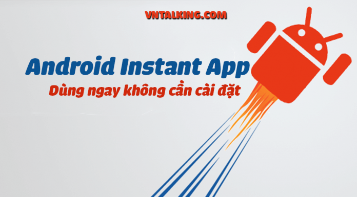 Android Instant App là gì? Cơ chế hoạt động như thế nào? Android Instant App là gì? Cơ chế hoạt động như thế nào?