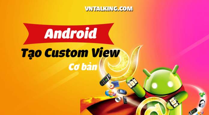 Hướng dẫn tạo Custom View trong Android cơ bản