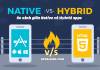 Giữa Hybrid và Native App – Bạn chọn công nghệ nào? So sánh giữa Hybrid và Native App
