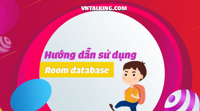 Room Database trong Android – hướng dẫn sử dụng chi tiết Room Database trong Android - hướng dẫn sử dụng chi tiết