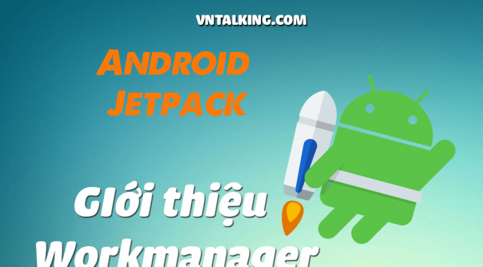 Sử dụng WorkManager của Android JetPack để tạo ứng dụng xử lý ảnh Sử dụng WorkManager