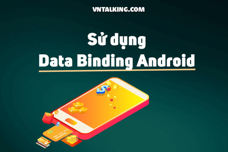 Sử dụng Data Binding trong Android hiệu quả - VNTALKING