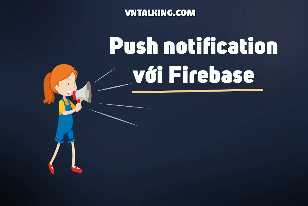 Tạo Push Notification sử dụng Firebase trong ứng dụng Android