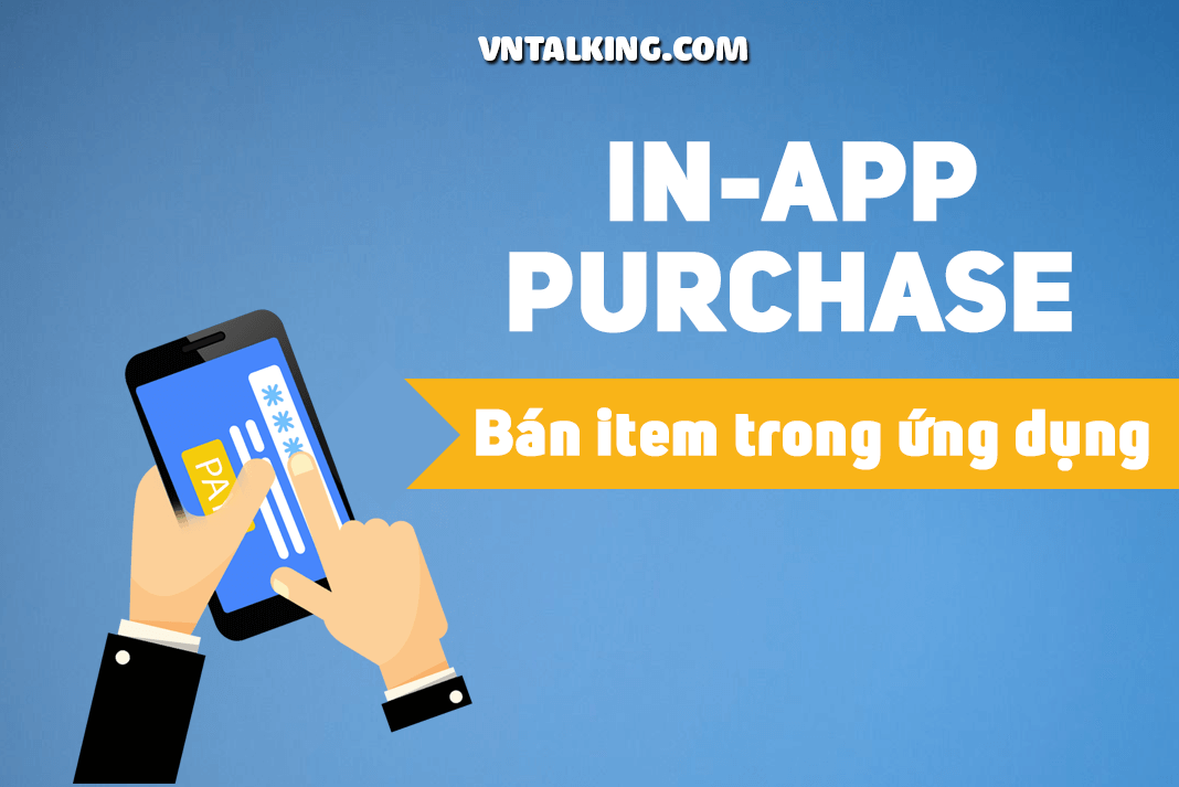 Tạo tính năng mua hàng trong ứng dụng (In App Purchase) dễ hơn với PurchaseHelper - VNTALKING