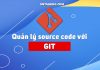 Hướng dẫn git dễ hiểu- câu lệnh git cơ bản quản lý source code git
