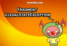 Giải pháp tốt nhất để xử lý lỗi Fragment IllegalStateException Giải pháp tốt nhất để xử lý lỗi Fragment IllegalStateException