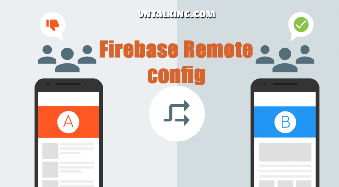 Firebase Remote Config – Cấu hình app từ xa và còn hơn thế nữa Firebase remote config