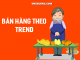 Cách tìm sản phẩm HOT TREND để bán hàng online 2023 Bán hàng theo trend