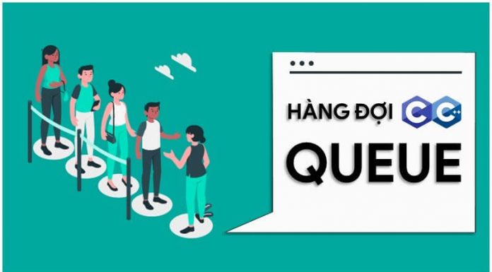 Thực hành cài đặt và sử dụng Hàng đợi – Queue trong C++