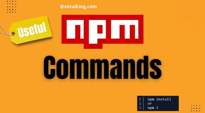 6 câu lệnh NPM hữu ích – Web dev mà bỏ qua sẽ vô cùng tiếc câu lệnh npm