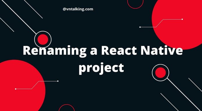 React Native – Cách đổi tên Package name chuẩn chỉ, không lỗi react-native-rename-package-name